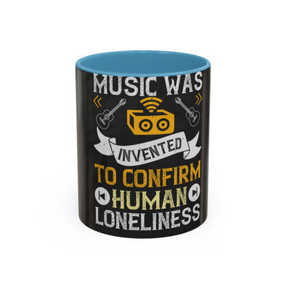 Music was invented to confirm human loneliness — Accent Mug 11/15oz