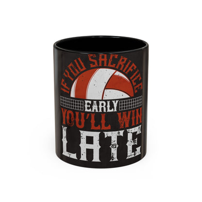 If you sacrifice early, youΓÇÖll win late-0 — Accent Mug 11/15oz