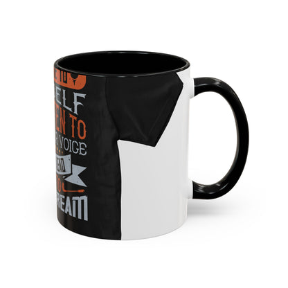 Stay true to yourself and listen to your inner voice. It will lead you to your dream — Accent Mug 11/15oz