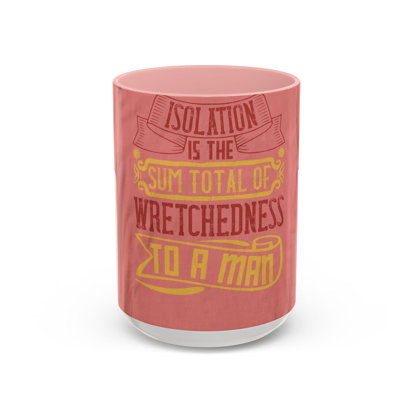 Isolation is the sum total of wretchedness to a man — Accent Mug 11/15oz
