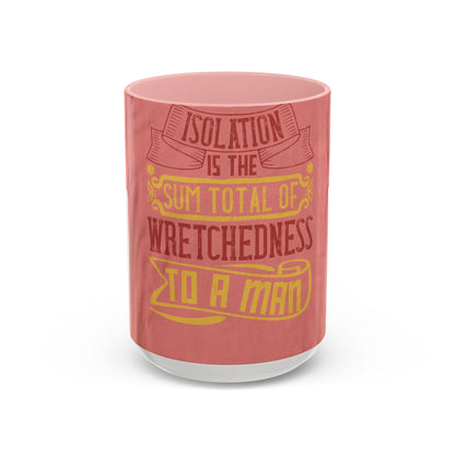 Isolation is the sum total of wretchedness to a man — Accent Mug 11/15oz