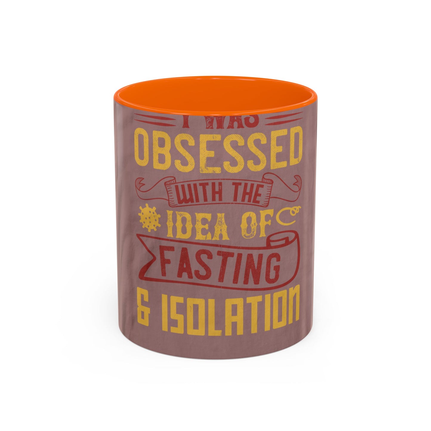 I was obsessed with the idea of fasting and isolation — Accent Mug 11/15oz