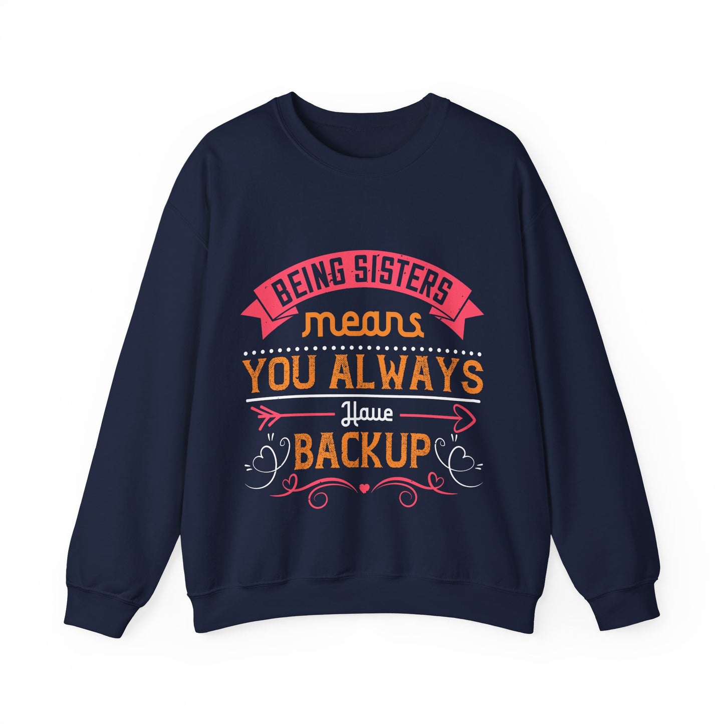 Being sisters means you always have backup 4 design (2) — Unisex Heavy Blend Crewneck (G18000)