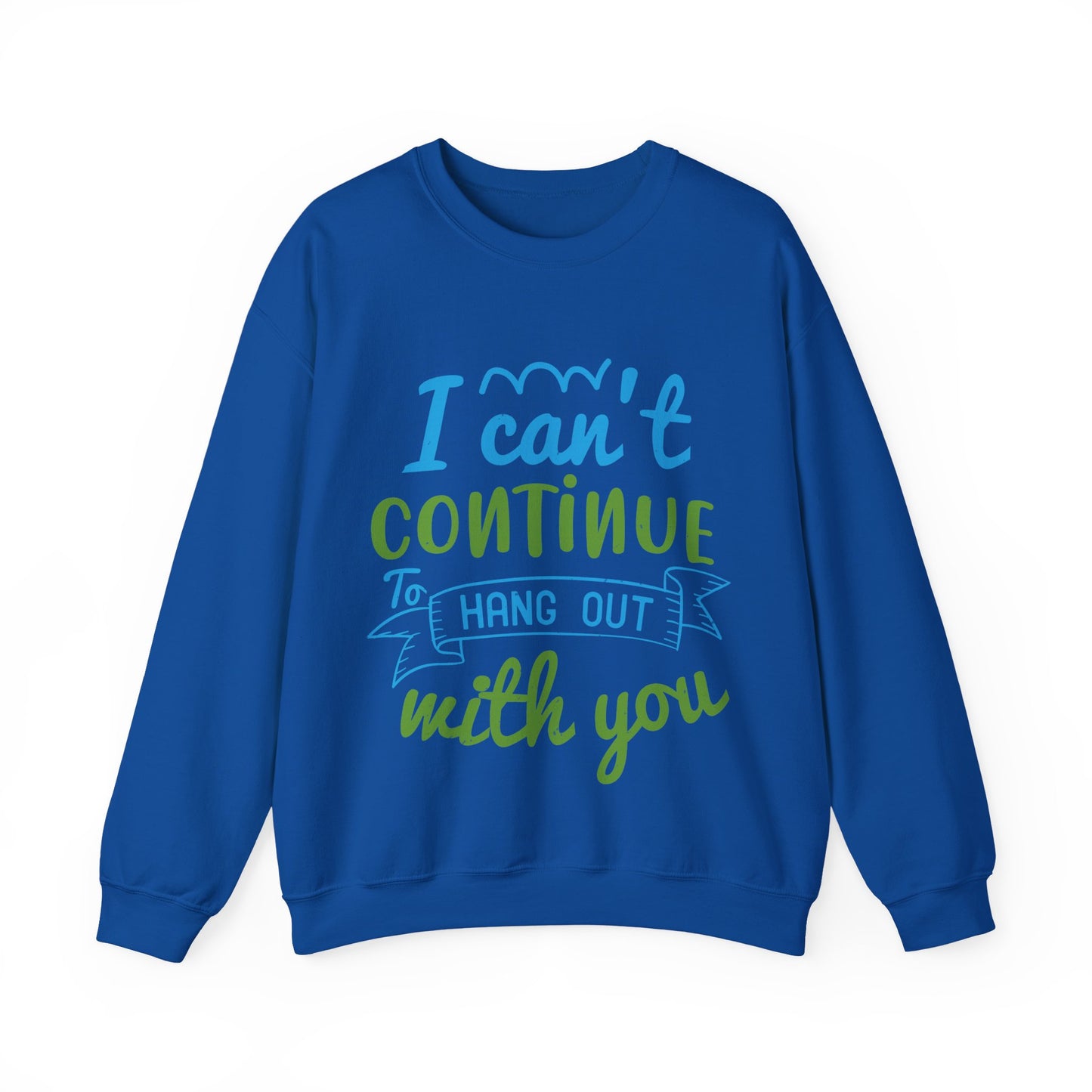 i canΓÇÖt continue to hang out with you-01 — Unisex Heavy Blend Crewneck (G18000)