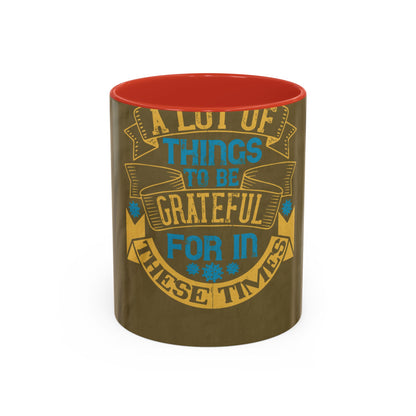 A lot of things to be grateful for in these times — Accent Mug 11/15oz