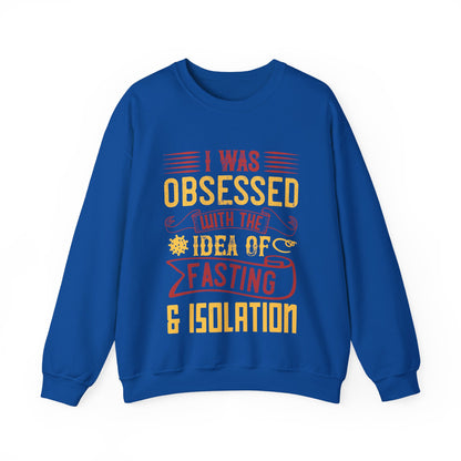 I was obsessed with the idea of fasting and isolation-01 — Unisex Heavy Blend Crewneck (G18000)