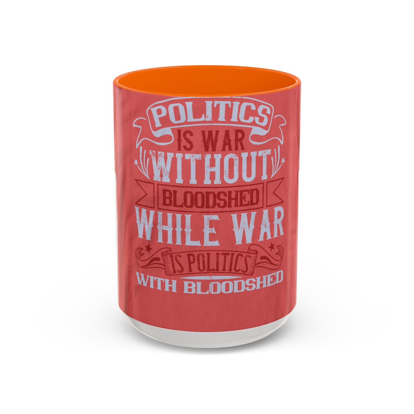 Politics is war without bloodshed, while war is politics with bloodshed — Accent Mug 11/15oz