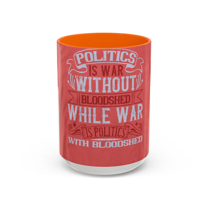 Politics is war without bloodshed, while war is politics with bloodshed — Accent Mug 11/15oz
