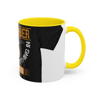Remember you don't do anything in isolationn — Accent Mug 11/15oz