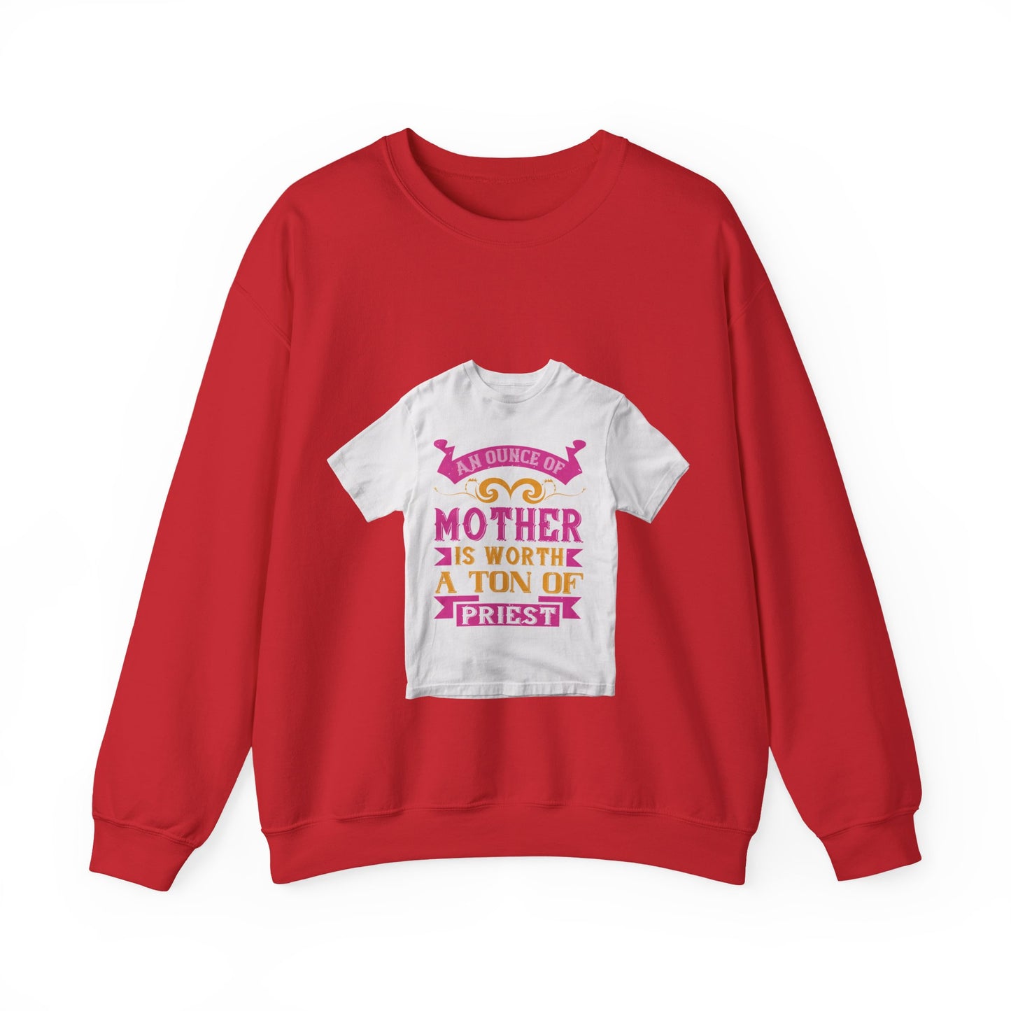 An ounce of mother is worth a ton of priest — Unisex Heavy Blend Crewneck (G18000)