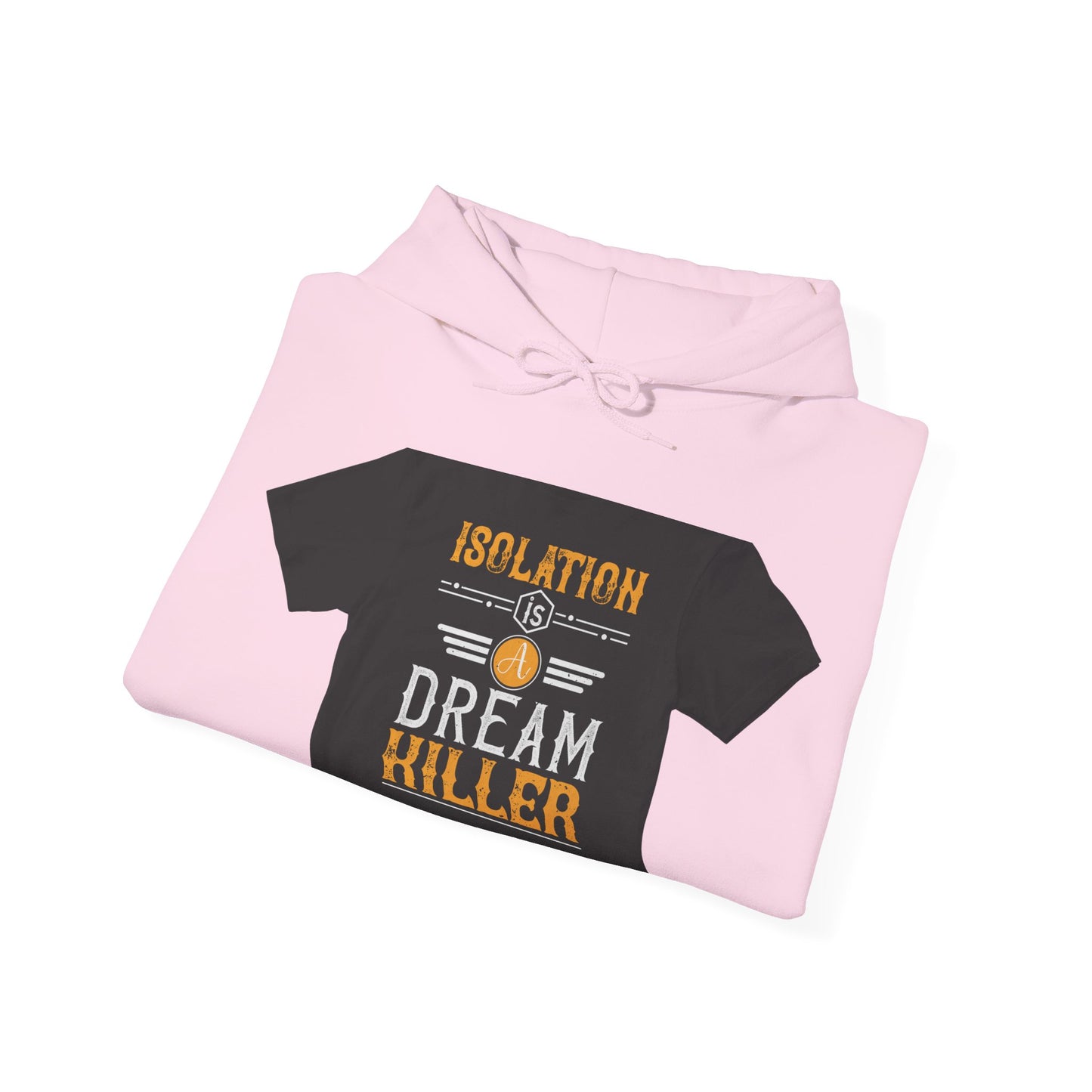 Isolation is a dream killer — Unisex Heavy Blend Hoodie (G18500)