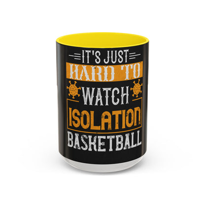 It's just hard to watch isolation basketball — Accent Mug 11/15oz