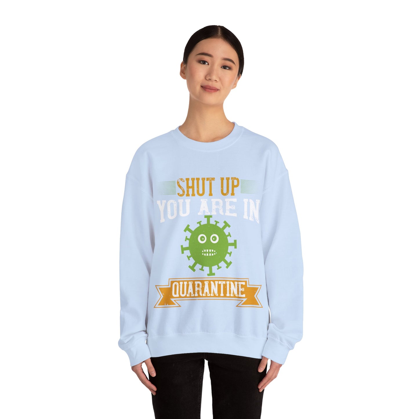 shut up you are in  quarantine-01 — Unisex Heavy Blend Crewneck (G18000)