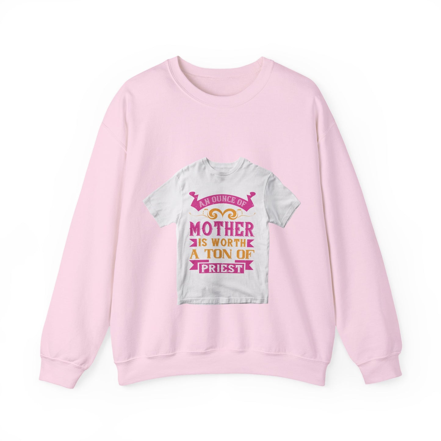 An ounce of mother is worth a ton of priest — Unisex Heavy Blend Crewneck (G18000)