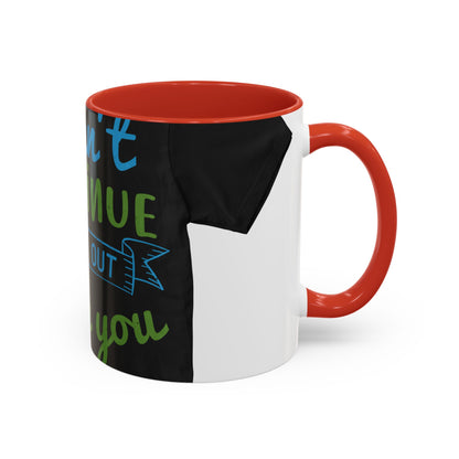 i canΓÇÖt continue to hang out with you — Accent Mug 11/15oz
