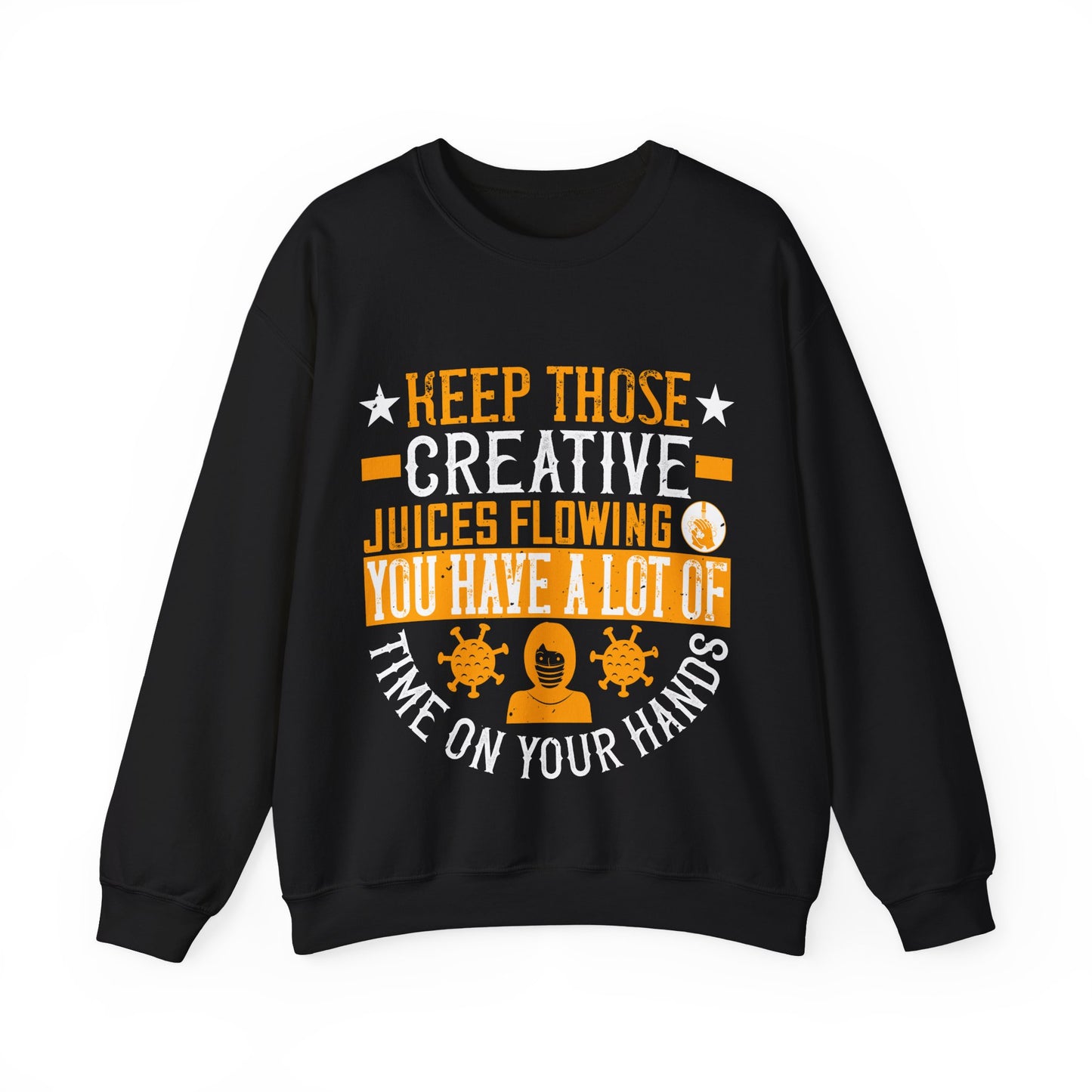 Keep those creative juices flowing. You have a lot of time on your hands!-01 — Unisex Heavy Blend Crewneck (G18000)