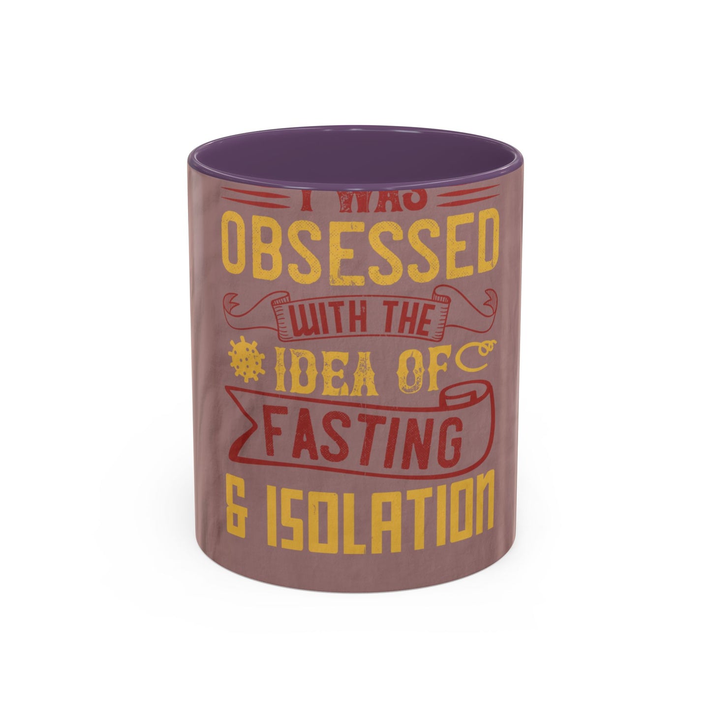 I was obsessed with the idea of fasting and isolation — Accent Mug 11/15oz