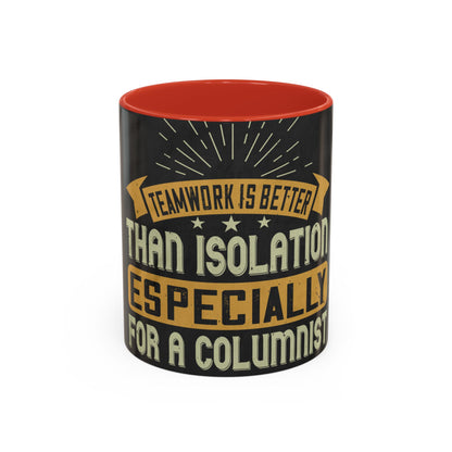 Teamwork is better than isolation, especially for a columnist — Accent Mug 11/15oz