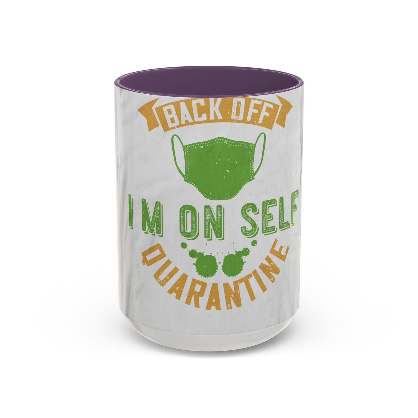 back off i'm on self quarantine — Accent Mug 11/15oz