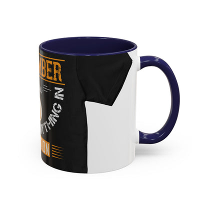 Remember you don't do anything in isolationn — Accent Mug 11/15oz