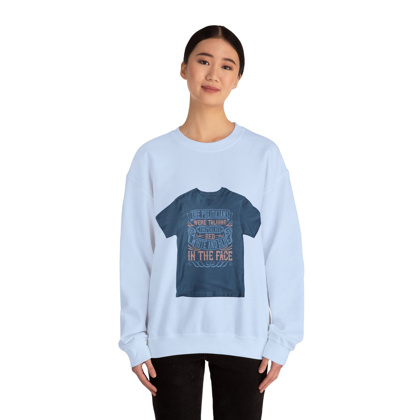The politicians were talking themselves red, white and blue in the face — Unisex Heavy Blend Crewneck (G18000)