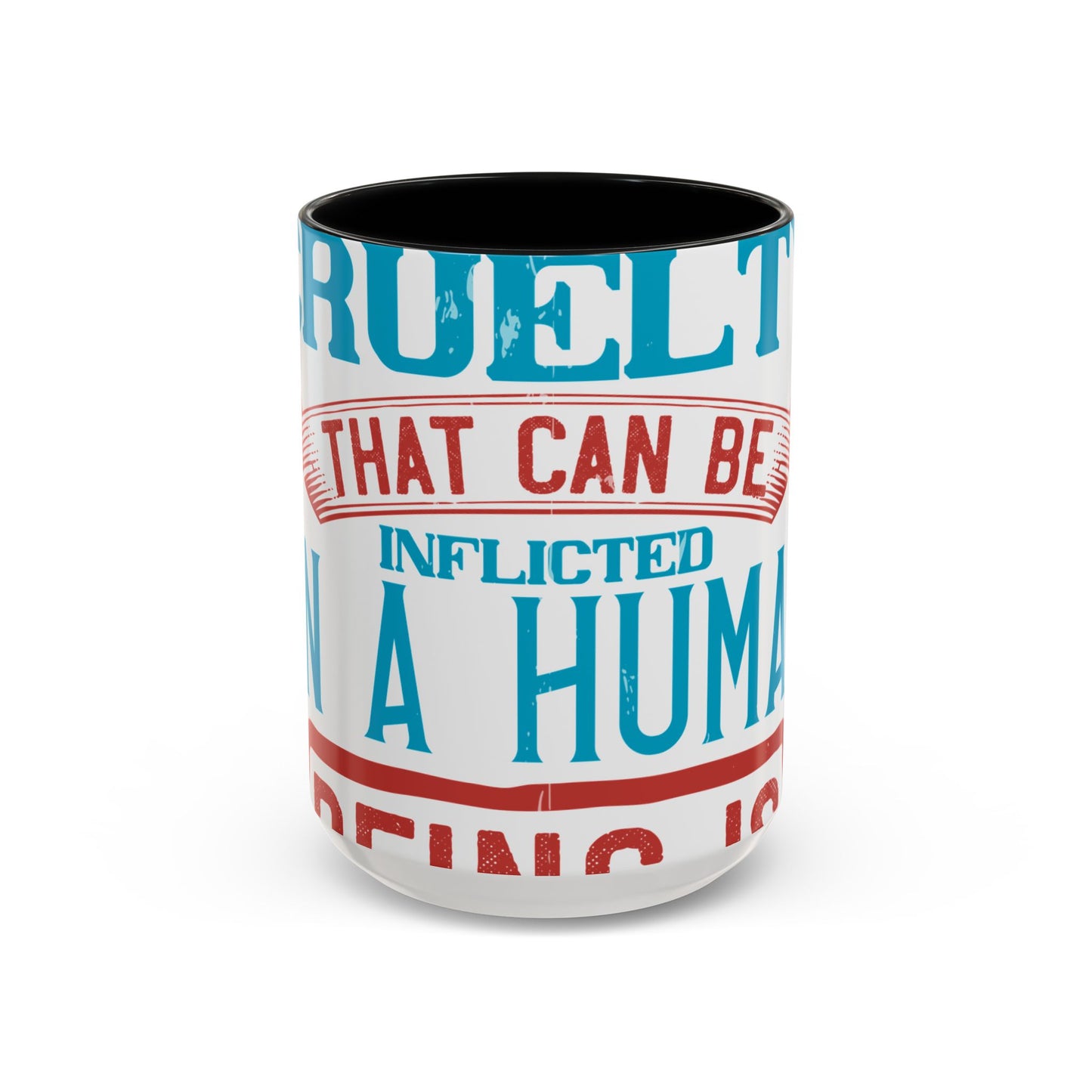 The worst cruelty that can be inflicted on a human being is isolation-01 — Accent Mug 11/15oz