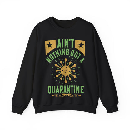 ain't nothing but a quarantine-01 — Unisex Heavy Blend Crewneck (G18000)