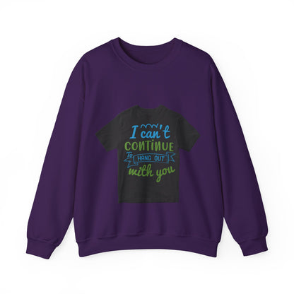 i canΓÇÖt continue to hang out with you — Unisex Heavy Blend Crewneck (G18000)