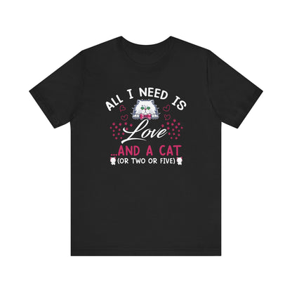 All I Need Is Love T-shirt, Cat Lover Tshirt, Pet Lover Shirt, Unisex Shirt, Crewneck Shirt, Short Sleeve Tee, Gift for Him, Gift for Her