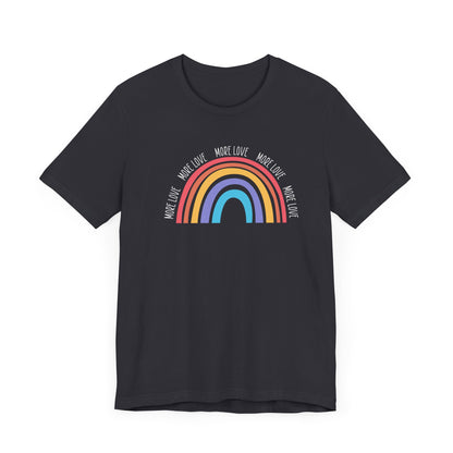 More Love T-shirt, Rainbow Color Tshirt, Love Shirt, Unisex Shirt, Crewneck Shirt, Short Sleeve Tee, Gift for Him, Gift for Her