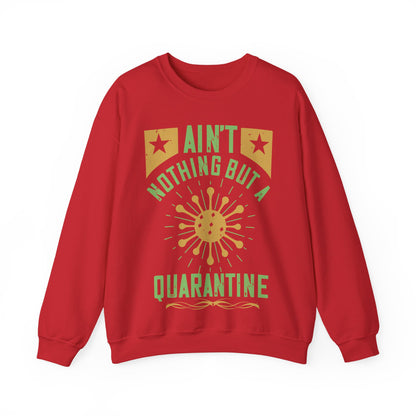 ain't nothing but a quarantine-01 — Unisex Heavy Blend Crewneck (G18000)