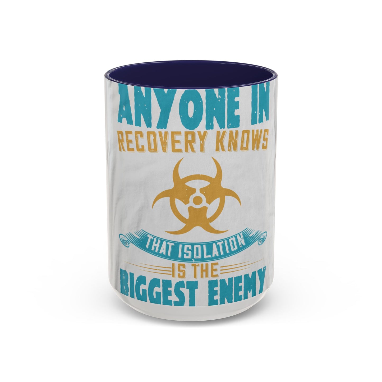 Anyone in recovery knows that isolation is the biggest enemy — Accent Mug 11/15oz