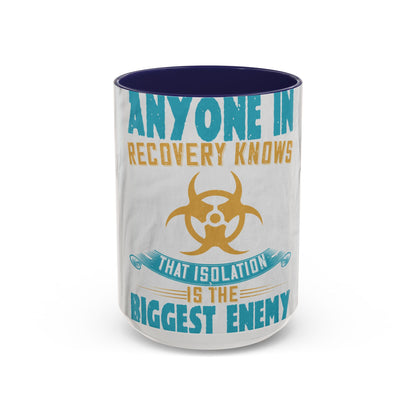 Anyone in recovery knows that isolation is the biggest enemy — Accent Mug 11/15oz