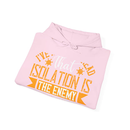 I've actually read that isolation is the enemy, so why do that to myself-01 — Unisex Heavy Blend Hoodie (G18500)