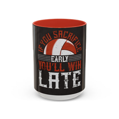 If you sacrifice early, youΓÇÖll win late-0 — Accent Mug 11/15oz