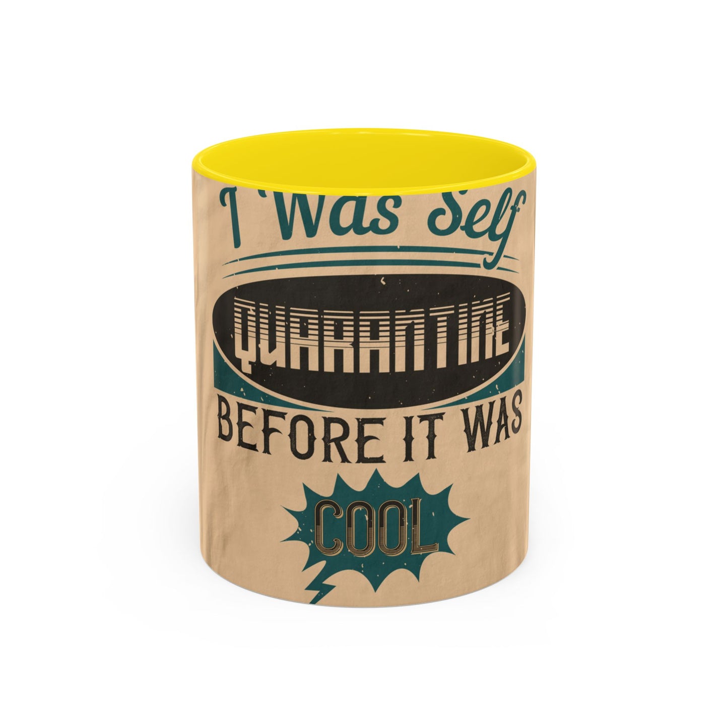 I was self-quarantine before it was cool — Accent Mug 11/15oz