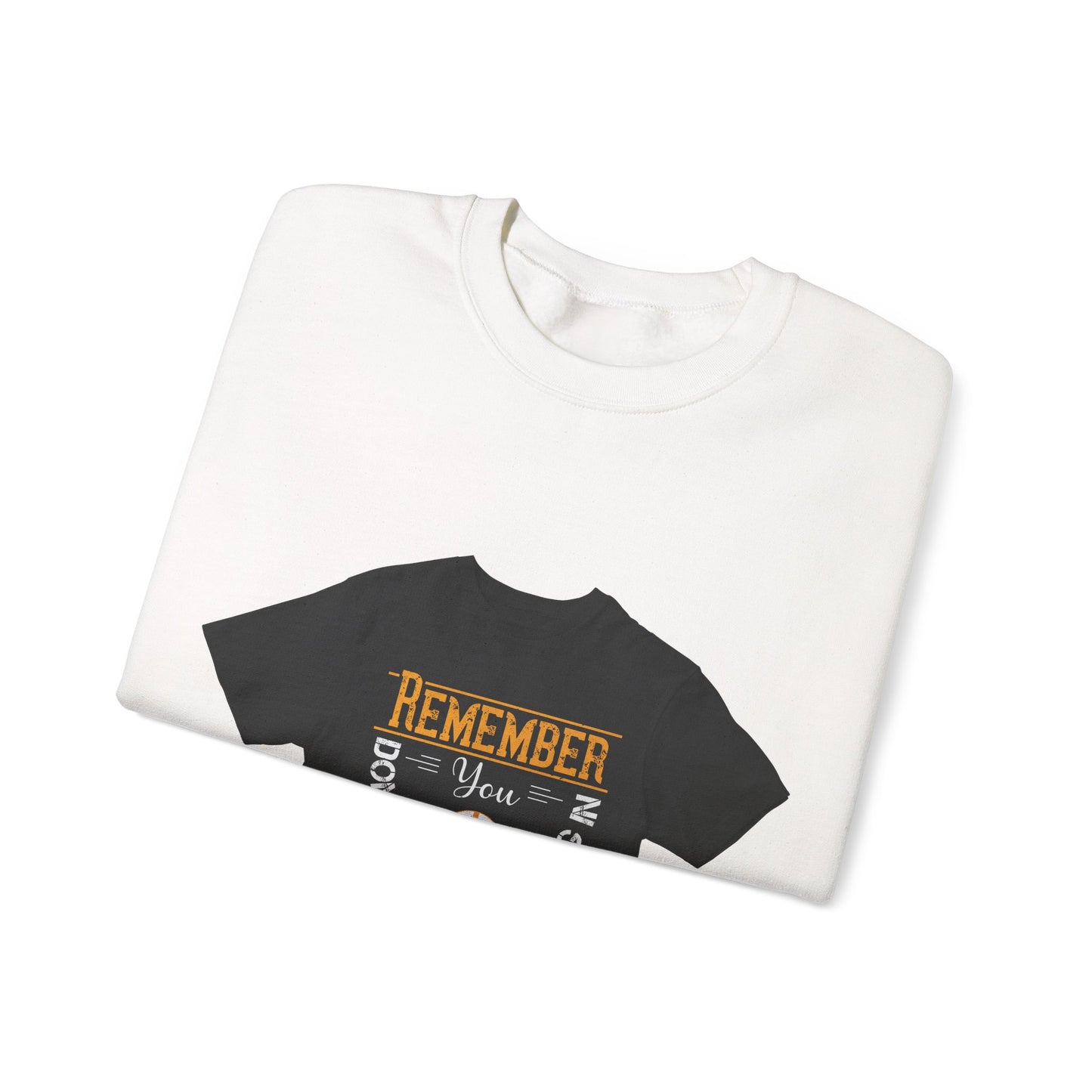 Remember you don't do anything in isolationn — Unisex Heavy Blend Crewneck (G18000)