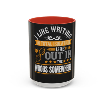 I like writing in total isolation like out in the woods somewhere — Accent Mug 11/15oz