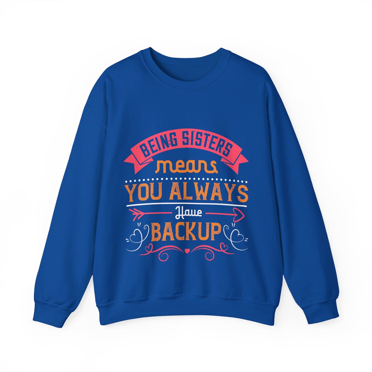 Being sisters means you always have backup 4 design (2) — Unisex Heavy Blend Crewneck (G18000)