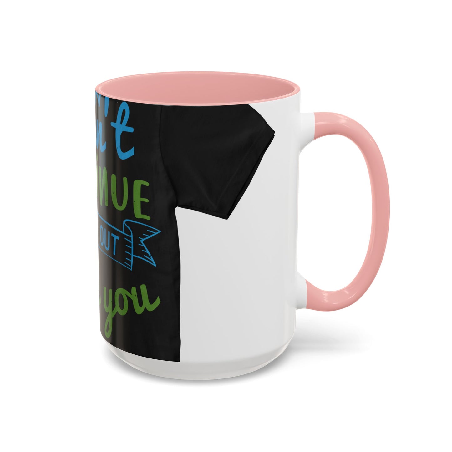 i canΓÇÖt continue to hang out with you — Accent Mug 11/15oz