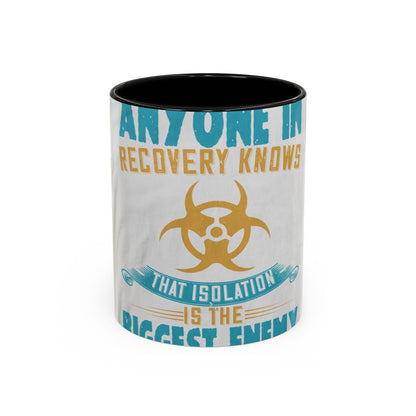 Anyone in recovery knows that isolation is the biggest enemy — Accent Mug 11/15oz