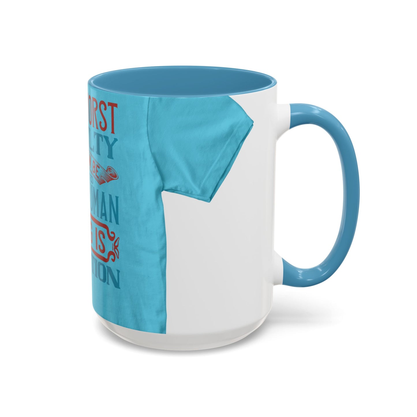 The worst cruelty that can be inflicted on a human being is isolation — Accent Mug 11/15oz