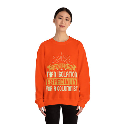 Teamwork is better than isolation, especially for a columnist-01 — Unisex Heavy Blend Crewneck (G18000)