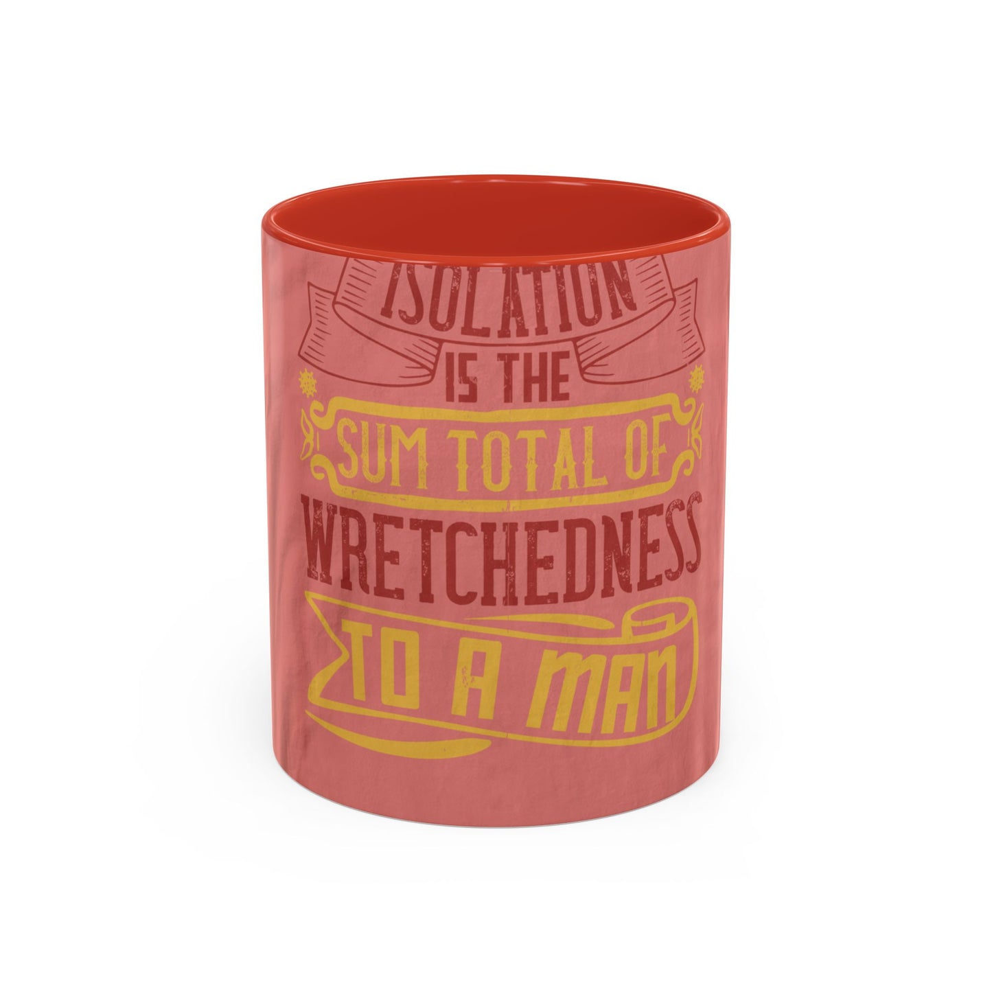 Isolation is the sum total of wretchedness to a man — Accent Mug 11/15oz