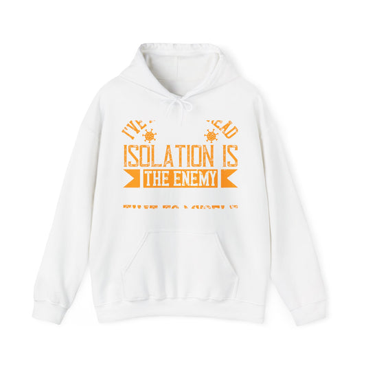 I've actually read that isolation is the enemy, so why do that to myself-01 — Unisex Heavy Blend Hoodie (G18500)