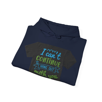 i canΓÇÖt continue to hang out with you — Unisex Heavy Blend Hoodie (G18500)
