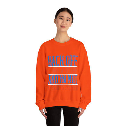 Back off. I have a sister and IΓÇÖm not afraid to use her-01 — Unisex Heavy Blend Crewneck (G18000)