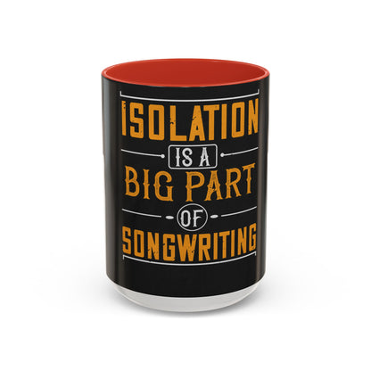 Isolation is a big part of songwriting — Accent Mug 11/15oz