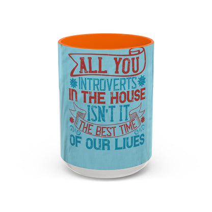All you introverts in the house, isnΓÇÖt it the best time of our lives — Accent Mug 11/15oz