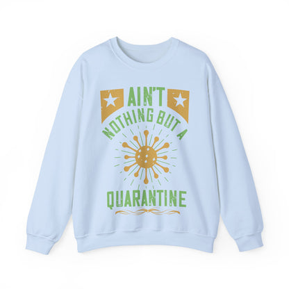 ain't nothing but a quarantine-01 — Unisex Heavy Blend Crewneck (G18000)